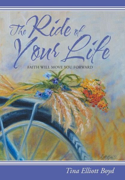 Cover for Tina Elliott Boyd · The Ride of Your Life: Faith Will Move You Forward (Hardcover Book) (2014)