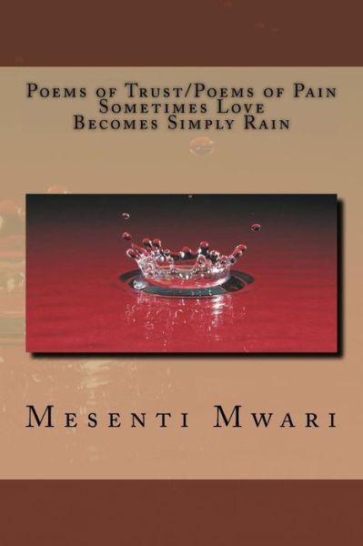 Cover for Mesenti Mykynte Mwari · Poems of Trust/ Poems of Pain Sometimes Love Becomes Simply Rain (Pocketbok) (2014)