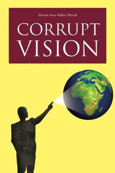 Cover for Akwasi Amo-addae Mintah · Corrupt Vision (Paperback Book) (2013)