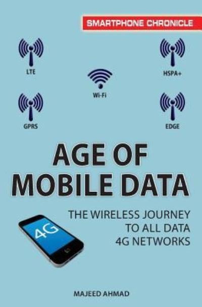 Cover for Majeed Ahmad · Age of Mobile Data: the Wireless Journey to All Data 4g Networks (Pocketbok) (2014)