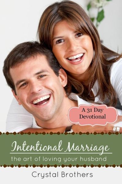 Cover for Crystal Brothers · Intentional Marriage: the Art of Loving Your Husband (Paperback Book) (2014)