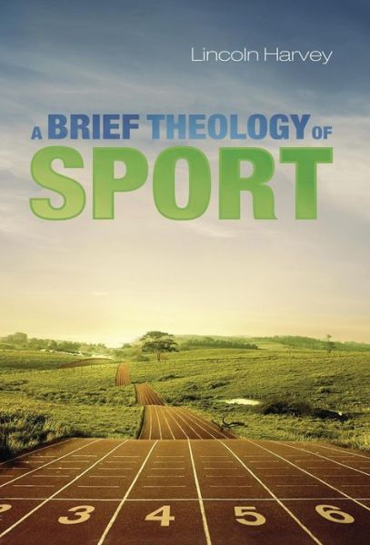 Cover for Lincoln Harvey · A Brief Theology of Sport (Hardcover Book) (2014)