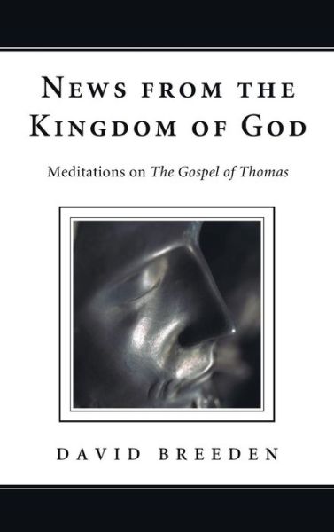 News from the Kingdom of God: Meditations on the Gospel of Thomas - David Breeden - Books - Wipf & Stock Publishers - 9781498262118 - October 17, 2011