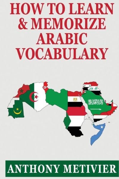 Cover for Anthony Metivier · How to Learn and Memorize Arabic Vocabulary (Paperback Book) (2014)
