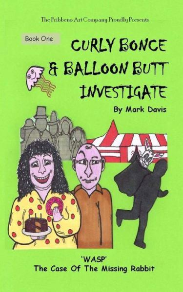 Cover for Mark Davis · (Book One) Curly Bonce &amp; Balloon Butt Investigate: Wasp the Case of the Missing Rabbit (Paperback Book) (2015)