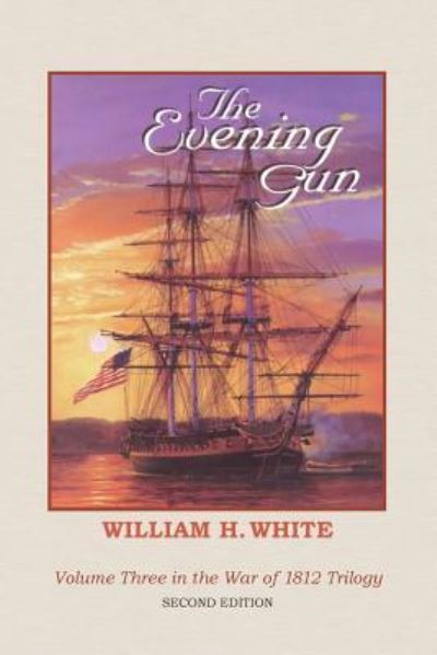 Cover for William H White · The Evening Gun: War of 1812 Trilogy Volume 3 (Paperback Book) (2014)
