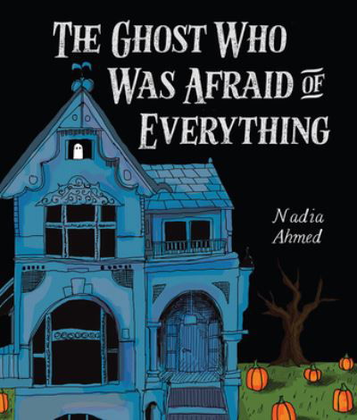 Nadia Ahmed · Ghost Who Was Afraid of Everything (Book) (2024)