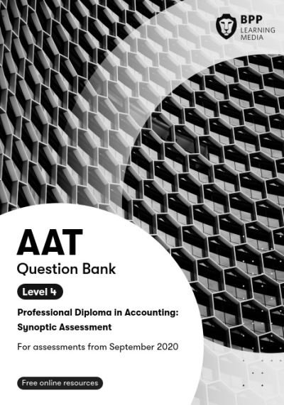 AAT Professional Diploma in Accounting Level 4 Synoptic Assessment: Question Bank - BPP Learning Media - Boeken - BPP Learning Media - 9781509733118 - 26 juni 2020