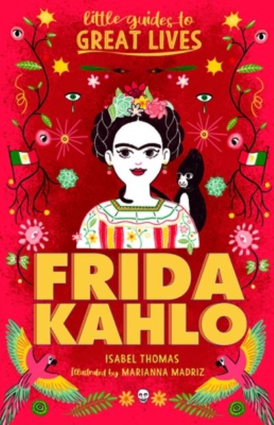 Little Guides to Great Lives: Frida Kahlo - Isabel Thomas - Books - Hachette Children's Group - 9781510230118 - June 28, 2022