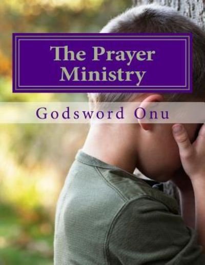 Cover for Apst Godsword Godswill Onu · The Prayer Ministry: Being Committed in Praying For.... (Paperback Bog) (2015)