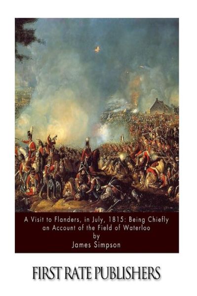 Cover for James Simpson · A Visit to Flanders, in July, 1815: Being Chiefly an Account of the Field of Waterloo (Paperback Book) (2015)