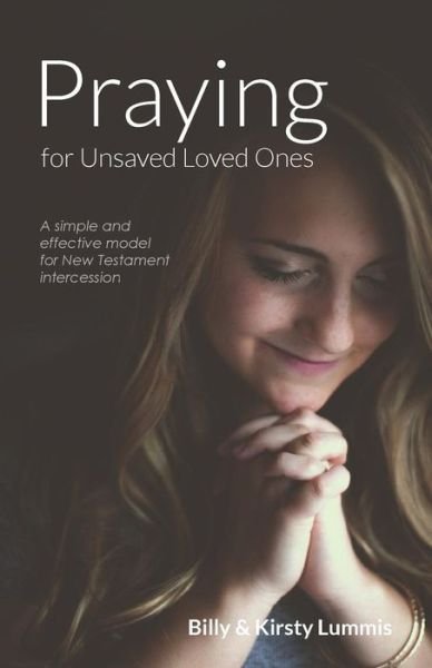 Cover for Billy &amp; Kirsty Lummis · Praying for Unsaved Loved Ones : A simple and effective model for New Testament intercession (Paperback Book) (2015)