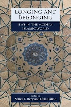 Longing and Belonging: Jews in the Modern Islamic World - Jewish Culture and Contexts -  - Böcker - University of Pennsylvania Press - 9781512827118 - 25 februari 2025