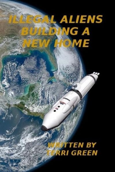 Cover for Ms Terri L Green · Illegal Aliens, Building a Home (Paperback Bog) (2015)