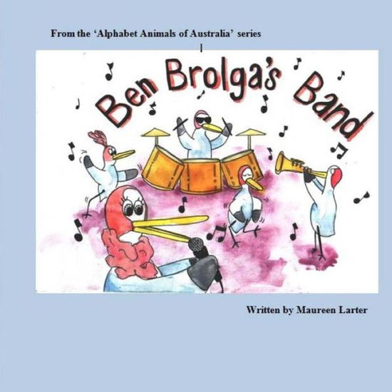 Cover for Maureen Larter · Ben Brolga's Band: Alphabet Animals of Australia (Paperback Book) (2015)