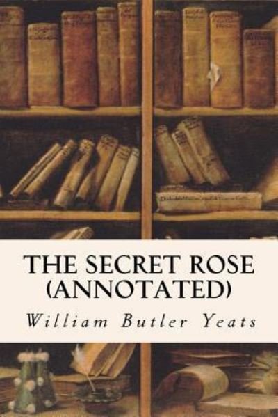 Cover for William Butler Yeats · The Secret Rose (Pocketbok) (2015)