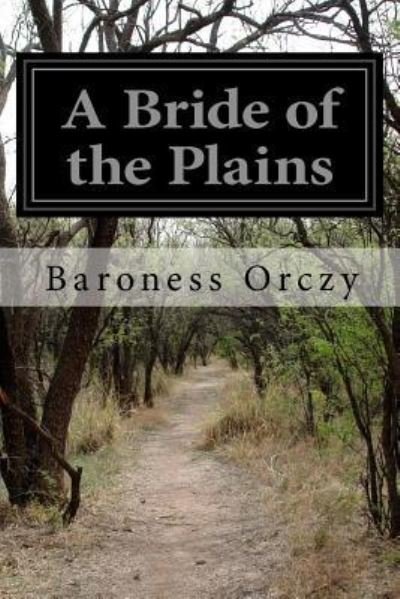 Cover for Baroness Emmuska Orczy · A Bride of the Plains (Paperback Book) (2015)