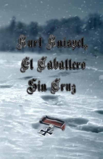 Cover for Efraín Herrera · Kurt Knispel, el Caballero Sin Cruz (Buch) (2017)