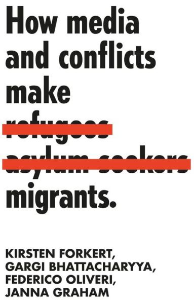 Cover for Kirsten Forkert · How Media and Conflicts Make Migrants - Manchester University Press (Hardcover Book) (2020)