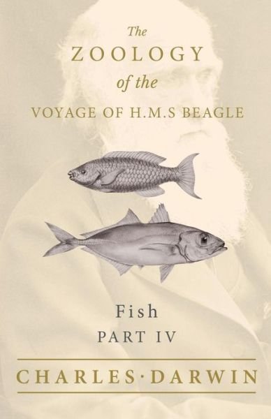 Fish - Part IV - The Zoology of the Voyage of H.M.S Beagle - Charles Darwin - Bøger - Read Books - 9781528712118 - 3. maj 2019