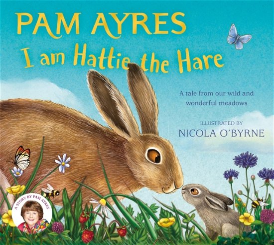 Cover for Pam Ayres · I am Hattie the Hare: A Tale from our Wild and Wonderful Meadows - Pam Ayres' Animal Stories (Paperback Book) (2025)