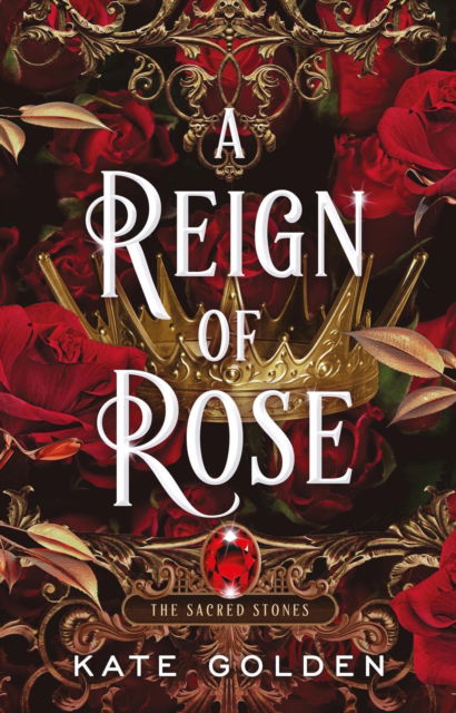 Cover for Kate Golden · A Reign of Rose: An addictive enemies-to-lovers fantasy romance (The Sacred Stones, Book 3) (Paperback Bog) (2024)