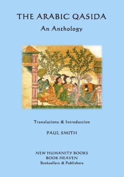 The Arabic Qasida - An Anthology - Paul Smith - Bücher - Createspace Independent Publishing Platf - 9781530481118 - 19. März 2016