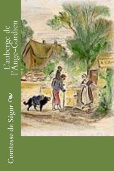 L'auberge de l'Ange-Gardien - Comtesse de Segur - Books - Createspace Independent Publishing Platf - 9781530494118 - March 14, 2016