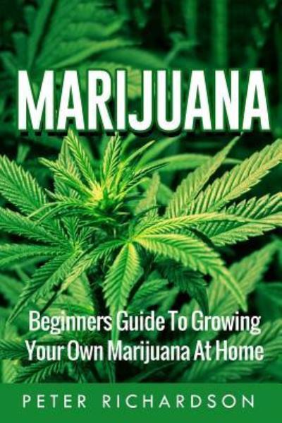 Marijuana - Peter Richardson - Books - Createspace Independent Publishing Platf - 9781535246118 - July 13, 2016