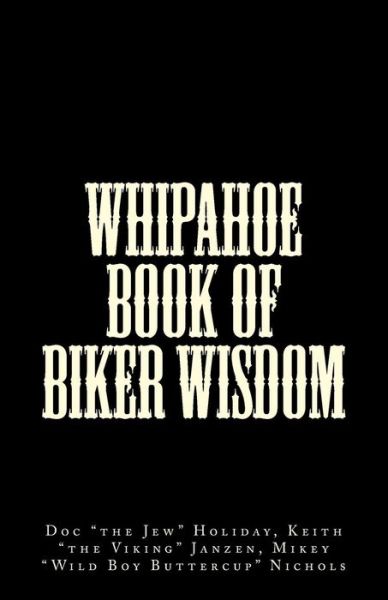 Cover for Keith &quot;the Viking&quot; Janzen · Whipahoe Book of Biker Wisdom (Paperback Book) (2016)