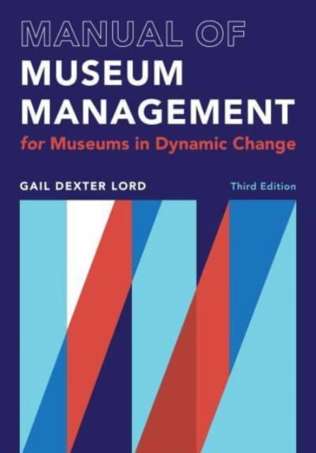 Cover for Gail Dexter Lord · Manual of Museum Management: For Museums in Dynamic Change - A Lord Cultural Resources Book (Hardcover Book) [Third edition] (2024)