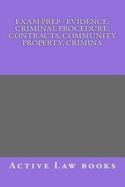 Cover for Active Law Books · Exam Prep - Evidence, Criminal Procedure, Contracts, Community Property, Crimina (Paperback Book) (2016)