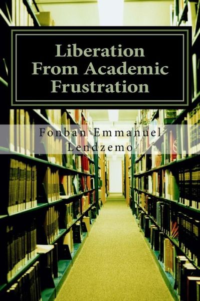 Cover for Fonban Emmanuel Lendzemo · Liberation From Academic Frustration (Pocketbok) (2016)