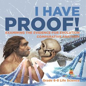 Cover for Baby Professor · I Have Proof! Examining the Evidence for Evolution Comparative Anatomy Grade 6-8 Life Science (Book) (2024)