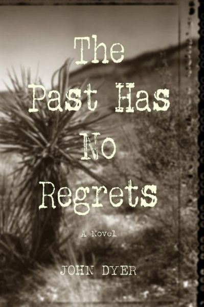 Cover for John Dyer · The Past Has No Regrets (Paperback Book) (2017)