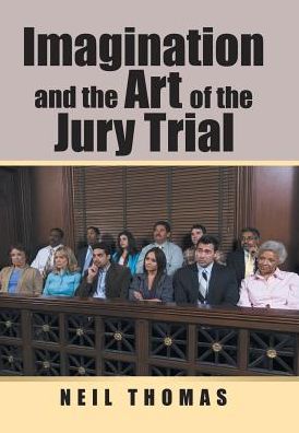 Cover for Neil Thomas · Imagination and the Art of the Jury Trial (Gebundenes Buch) (2017)