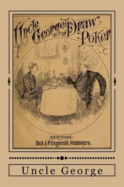 Talk of Uncle George to his Nephew about Draw Poker - Uncle George - Bøger - Createspace Independent Publishing Platf - 9781546392118 - 30. april 2017