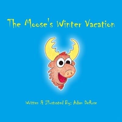 Cover for Adam DeRose · The Moose's Winter Vacation (Paperback Bog) (2017)