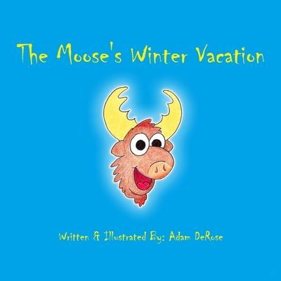 Cover for Adam DeRose · The Moose's Winter Vacation (Paperback Book) (2017)