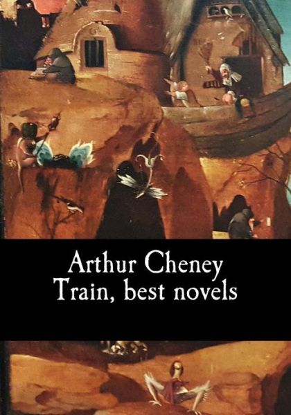 Cover for Arthur Cheney Train · Arthur Cheney Train, Best Novels (Pocketbok) (2017)