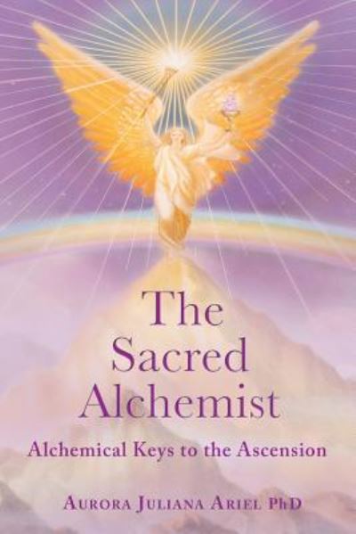 Cover for Aurora Juliana Ariel Phd · The Sacred Alchemist (Paperback Book) (2017)