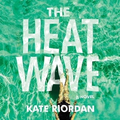 The Heatwave Lib/E - Kate Riordan - Music - Grand Central Publishing - 9781549106118 - August 18, 2020