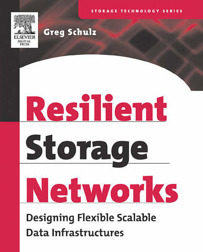 Cover for Schulz, Greg (Senior Analyst, The Evaluator Group Inc., Denver Colorado, USA.) · Resilient Storage Networks: Designing Flexible Scalable Data Infrastructures (Paperback Book) (2004)