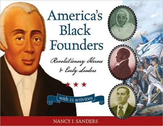 Cover for Nancy  I. Sanders · America's Black Founders: Revolutionary Heroes &amp; Early Leaders with 21 Activities - For Kids series (Paperback Book) (2010)