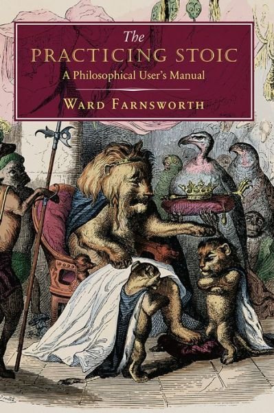 The Practicing Stoic: A Philosophical User's Manual - Ward Farnsworth - Bücher - David R. Godine Publisher Inc - 9781567926118 - 17. Mai 2018