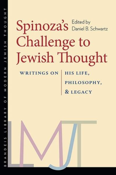 Cover for Daniel B. Schwartz · Spinoza's Challenge to Jewish Thought - Writings on His Life, Philosophy, and Legacy - Brandeis Library of Modern Jewish Thought (Inbunden Bok) (2019)
