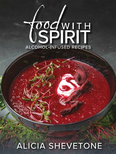 Cover for Alicia Shevetone · Food With Spirit: Alcohol-Infused Recipes (Hardcover Book) (2023)