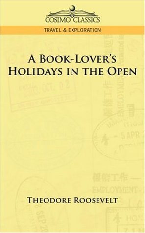A Book-lover's Holidays in the Open - Theodore Roosevelt - Bøker - Cosimo Classics - 9781596058118 - 1. mai 2006