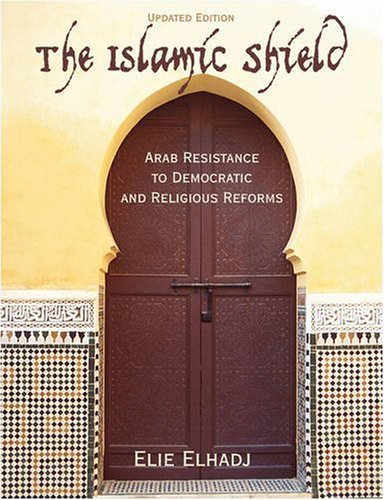Cover for Elie Elhadj · The Islamic Shield: Arab Resistance to Democratic and Religious Reforms (Paperback Book) (2007)