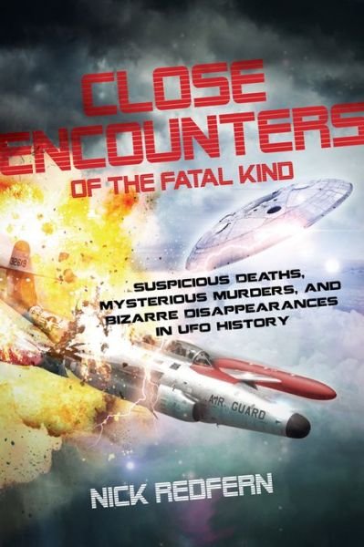 Cover for Redfern, Nick (Nick Redfern) · Close Encounters of the Fatal Kind: Suspicious Deaths, Mysterious Murders, and Bizarre Disappearances in UFO History (Taschenbuch) (2014)